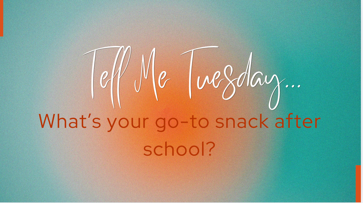 Tell Me Tuesday (Part 2 ) 2026-2027